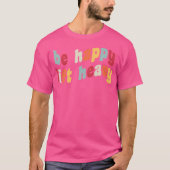 Be Happy Lift Heavy Grappig Gewichtheffer Gym Rat  T-shirt (Voorkant)