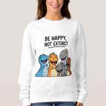 “Be Happy Not Extinct – Cute Colorful Cartoon Dino