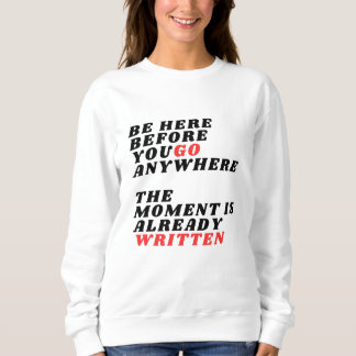 Be Here Before You Go Anywhere Modernes LT-Shirt Trui