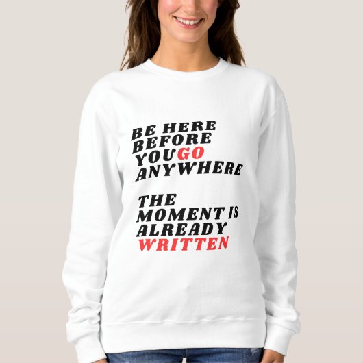 Be Here Before You Go Anywhere Modernes LT-Shirt Trui (Voorkant)