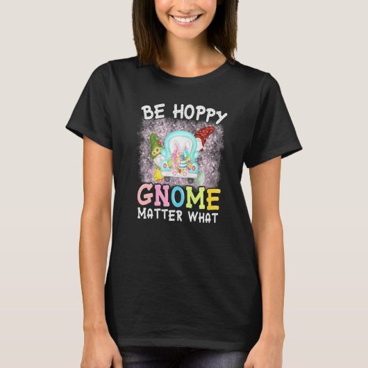 Be Hoppy Gnome Matter What Spring Cute Easter T-shirt (Voorkant)