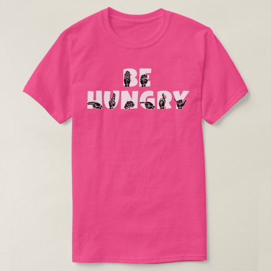 BE HUNGRY-tekst en ASL-gebarentaal T-shirt (Design voorkant)