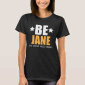 Be Jane The World Will Adjust T-shirt (Voorkant)