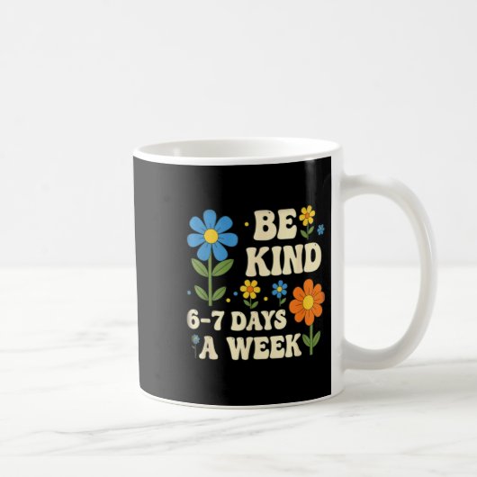Be Kind 6-7 Days A Week Design Men Women Koffiemok (Rechts)