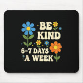 Be Kind 6-7 Days A Week Design Men Women Muismat (Voorkant)