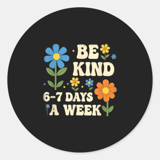 Be Kind 6-7 Days A Week Design Men Women Ronde Sticker (Voorkant)