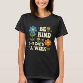 Be Kind 6-7 Days A Week Design Men Women T-shirt (Voorkant)