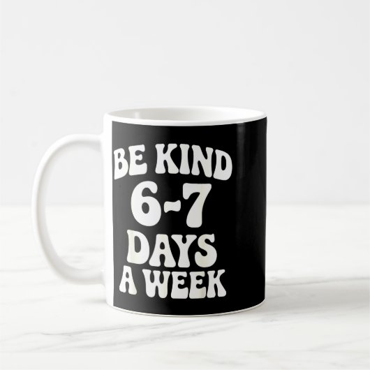 Be Kind 6-7 Days A Week Funny Meme  Koffiemok (Links)
