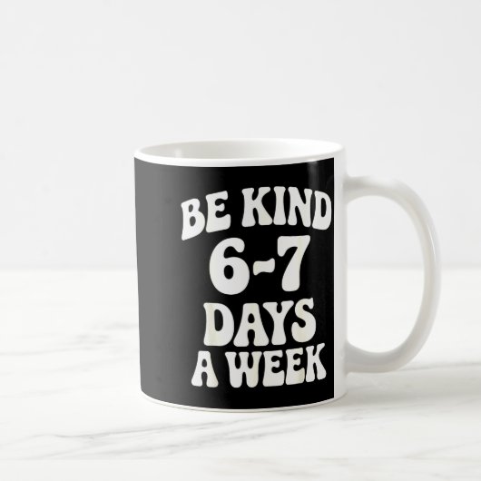 Be Kind 6-7 Days A Week Funny Meme  Koffiemok (Rechts)