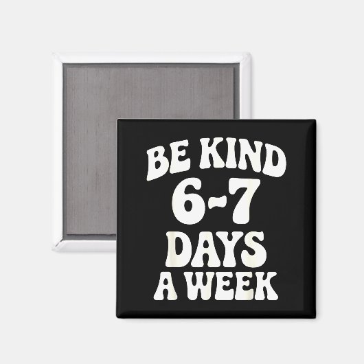 Be Kind 6-7 Days A Week Funny Meme Magneet (Voorkant / Achterkant)