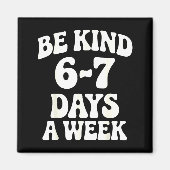 Be Kind 6-7 Days A Week Funny Meme Magneet (Voorkant)
