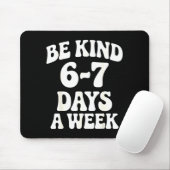 Be Kind 6-7 Days A Week Funny Meme Muismat (Met muis)