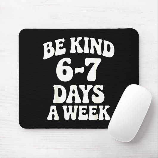 Be Kind 6-7 Days A Week Funny Meme Muismat (Met muis)