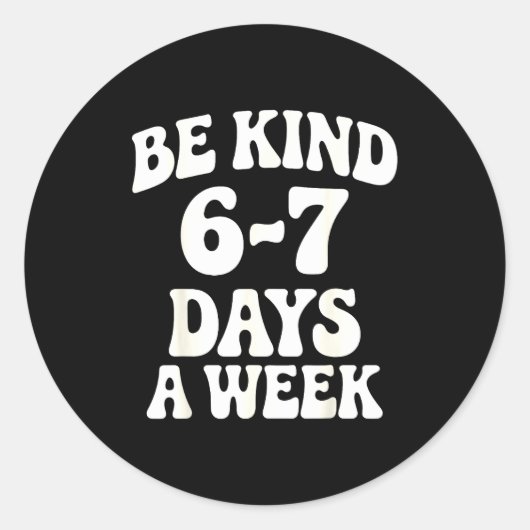 Be Kind 6-7 Days A Week Funny Meme Ronde Sticker (Voorkant)