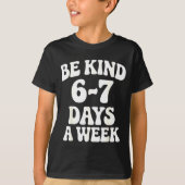 Be Kind 6-7 Days A Week Funny Meme  T-shirt (Voorkant)