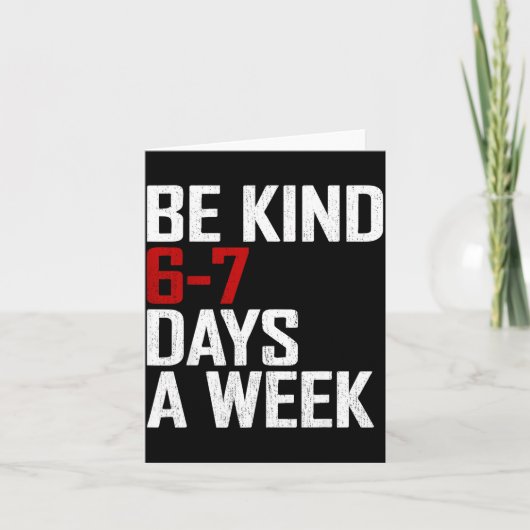 Be Kind 6-7 Days A Week Funny Six Seven Meme Kaart (Voorkant)