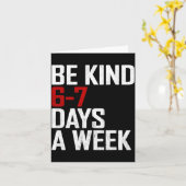 Be Kind 6-7 Days A Week Funny Six Seven Meme Kaart (Gele Bloem)