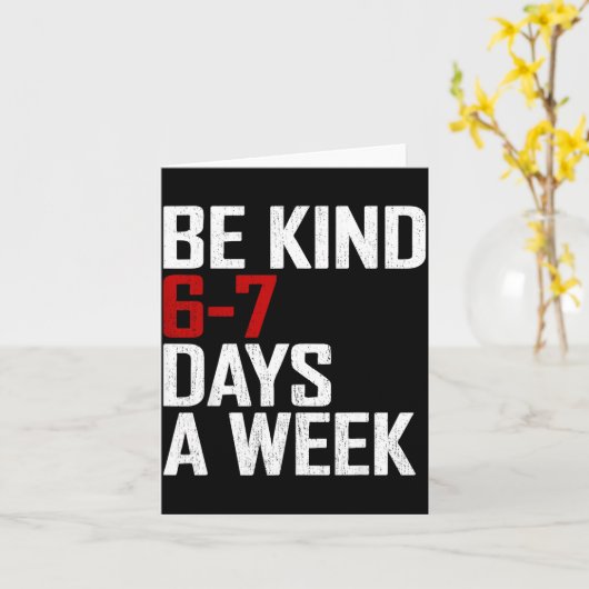 Be Kind 6-7 Days A Week Funny Six Seven Meme  Kaart (Gele Bloem)