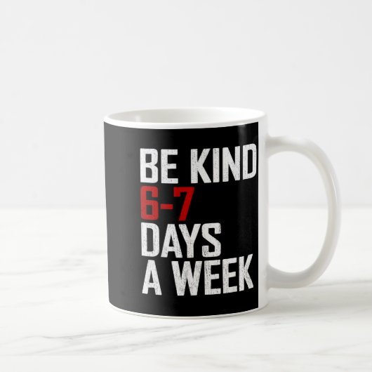 Be Kind 6-7 Days A Week Funny Six Seven Meme Koffiemok (Rechts)