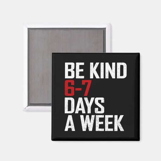 Be Kind 6-7 Days A Week Funny Six Seven Meme Magneet (Voorkant / Achterkant)