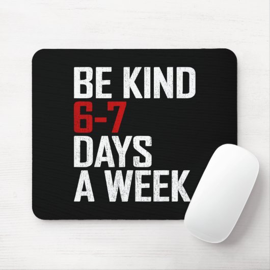 Be Kind 6-7 Days A Week Funny Six Seven Meme Muismat (Met muis)
