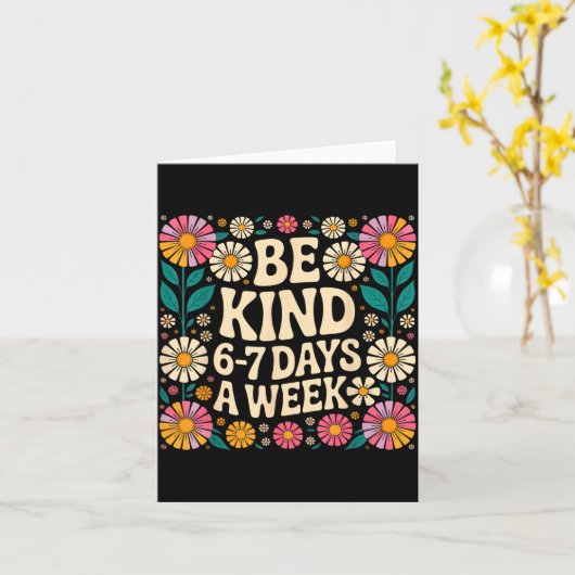 Be Kind 6-7 Days A Week  Kaart (Gele Bloem)