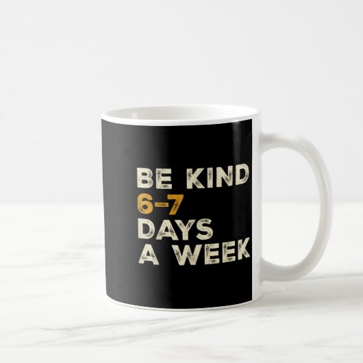 Be Kind 6 7 Days A Week Koffiemok (Rechts)
