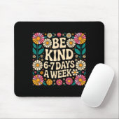 Be Kind 6-7 Days A Week Muismat (Met muis)