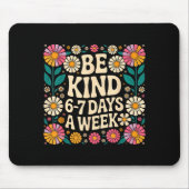 Be Kind 6-7 Days A Week Muismat (Voorkant)