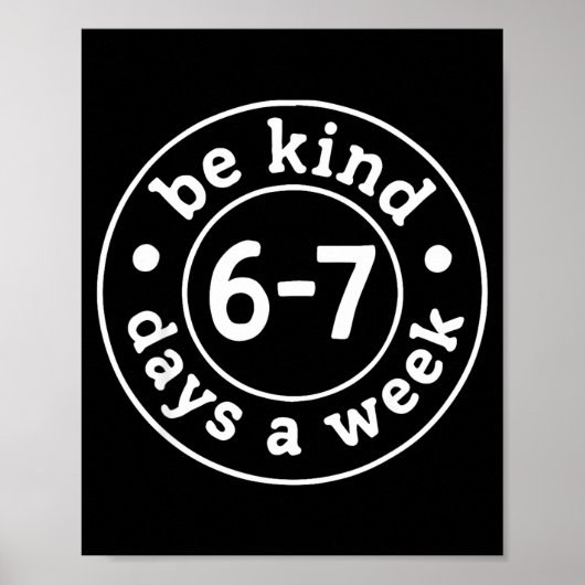 Be Kind 6-7 Days A Week  Poster (Voorkant)