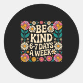 Be Kind 6-7 Days A Week Ronde Sticker (Voorkant)