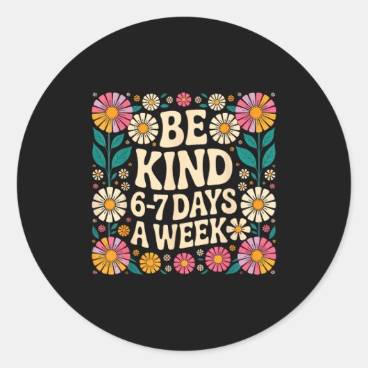 Be Kind 6-7 Days A Week Ronde Sticker (Voorkant)