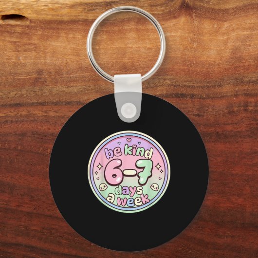 Be Kind 6-7 Days A Week Six Seven 67 Funny Sleutelhanger (Voorkant)