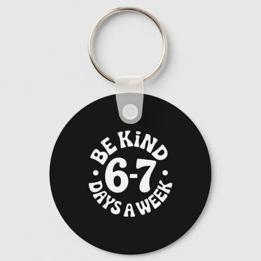 Be Kind 6-7 Days A Week Sleutelhanger (Voorkant)
