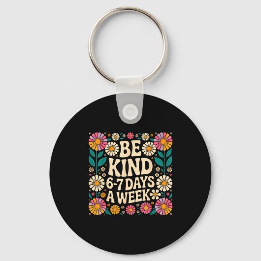 Be Kind 6-7 Days A Week  Sleutelhanger (Voorkant)