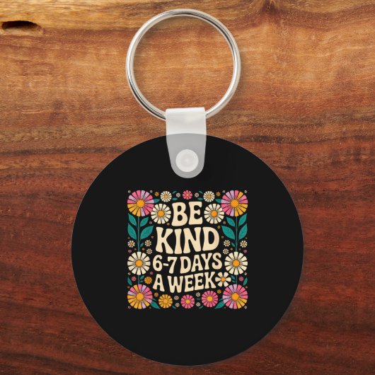 Be Kind 6-7 Days A Week Sleutelhanger (Voorkant)