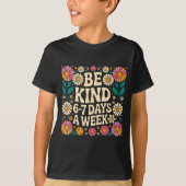 Be Kind 6-7 Days A Week T-shirt (Voorkant)