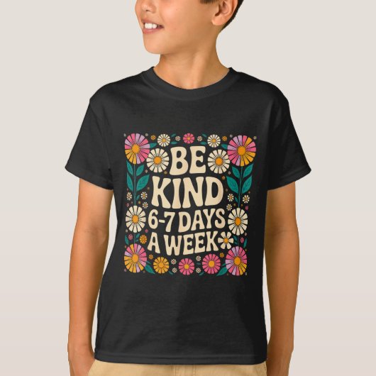 Be Kind 6-7 Days A Week  T-shirt (Voorkant)