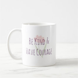 Be Kind and Have Courage Minimal Modern Motivation Koffiemok
