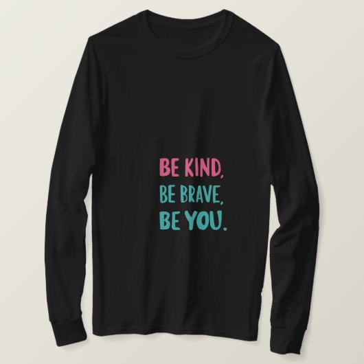 be kind be brave be you, inspirational quotes  t-shirt (Design voorkant)