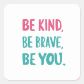 be kind be brave be you, inspirational quotes vierkante sticker (Voorkant)