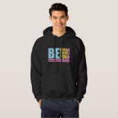 Be Kind Be True Be You Inspirational Love Quote Hoodie (Voorkant volledig)