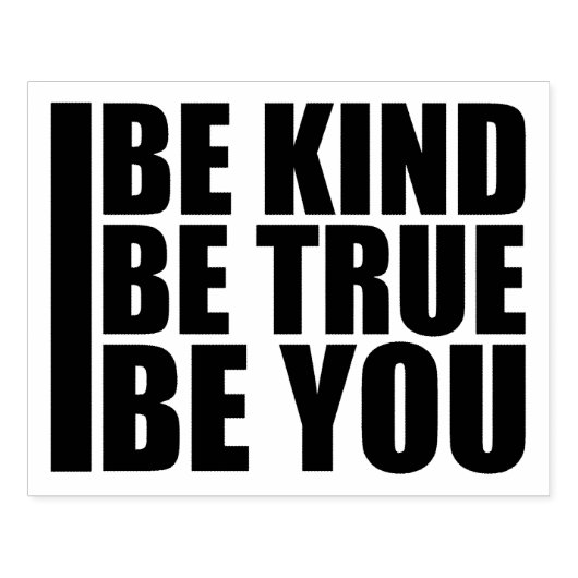 Be Kind Be True Be You Inspirational Love Quote Rubberstempel (Afrduk)