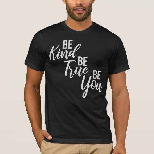 Be Kind Be True Be You Inspirational Love Quote T-shirt (Voorkant)
