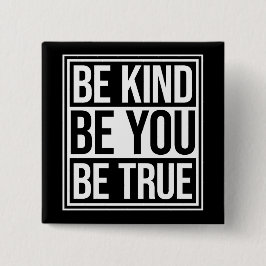 Be Kind Be True Be You Inspirational Love Quote Vierkante Button 5,1 Cm