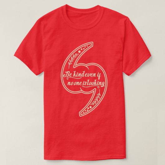 Be kind even if no one is lookingdaily motivationa t-shirt (Design voorkant)