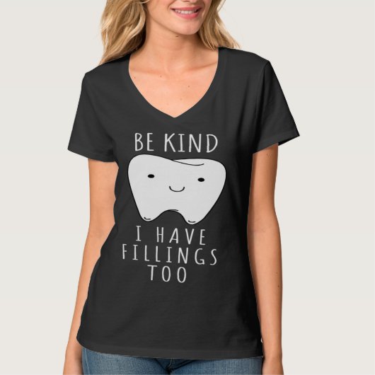 Be Kind I Have Fillings Too  For Dentists T-shirt (Voorkant)