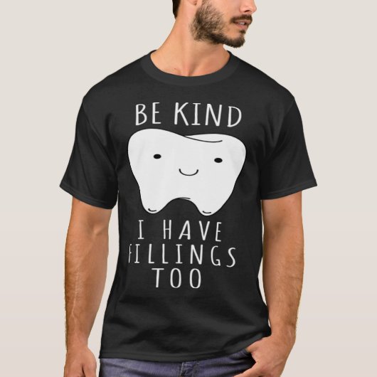 Be Kind I Have Fillings Too  For Dentists T-shirt (Voorkant)
