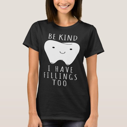 Be Kind I Have Fillings Too  For Dentists T-shirt (Voorkant)