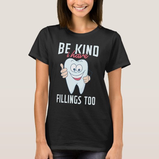 Be Kind I Have Fillings Too  Tooth Dental Hygienis T-shirt (Voorkant)